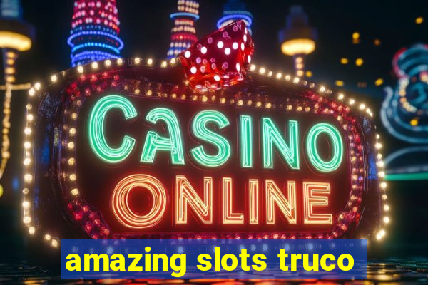 amazing slots truco